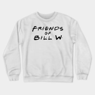 Friends of Bill W Crewneck Sweatshirt